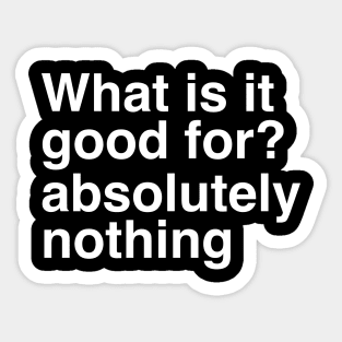 What is it Good For Sticker